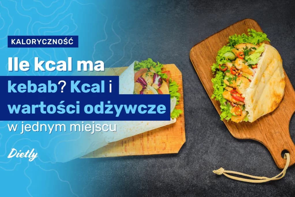 Czy kebab tuczy? Sprawdź, ile kalorii ma Twój ulubiony kebab
